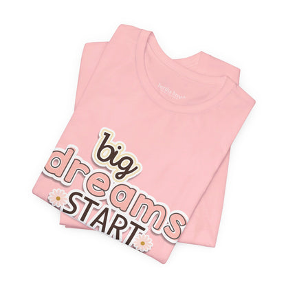 BIG DREAMS TEE
